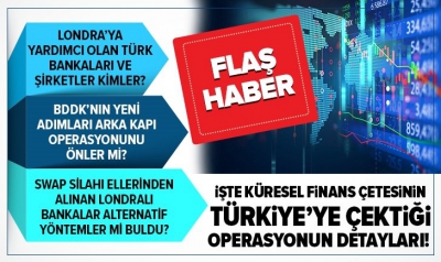 Küresel finans çetesi bu kez Londra'da hortladı! İşte Türkiye'ye karşı yapılan operasyonun perde arkası.