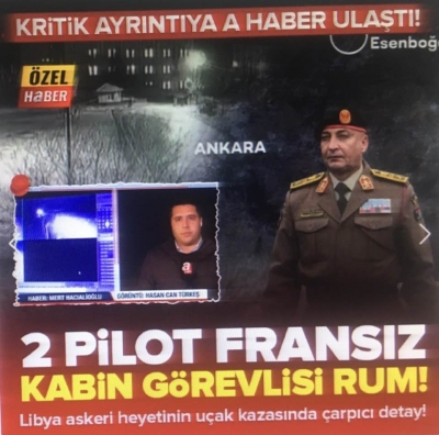 Libya askeri heyetinin uçak kazasında çarpıcı detay! A Haber o bilgiye ulaştı: 2 pilot Fransız kabin görevlisi Rum.