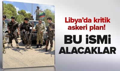 Libya'da kritik askeri plan! Silahlı gruplar bu ismi alacak ve Hafter gibi gruplara izin verilmeyecek.