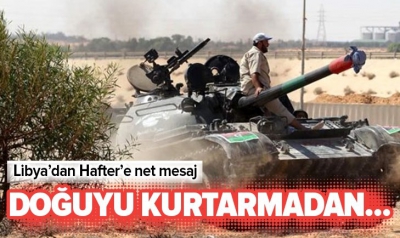 Libya'dan Hafter'e net mesaj.