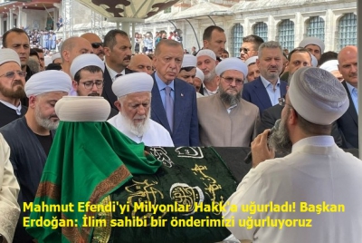 Mahmut Efendi'yi Milyonlar Hakk'a uğurladı! Başkan Erdoğan: İlim sahibi bir önderimizi uğurluyoruz 