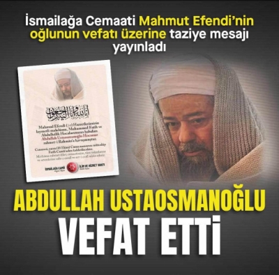 Mahmut Hocaefendi'nin oğlu Abdullah Ustaosmanoğlu vefat etti 