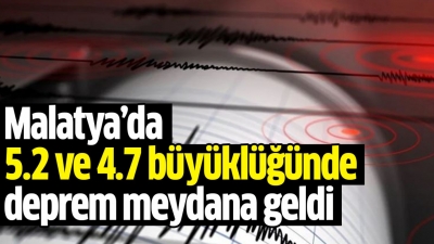 Malatya'da peş peşe 5,2 ve 4,7'lik iki deprem 