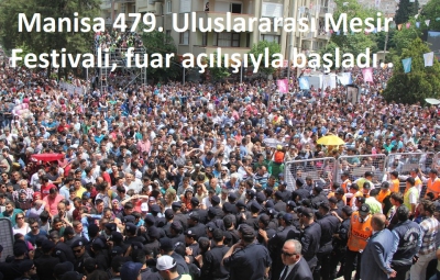  Manisa 479. Uluslararası Mesir Festivali fuar açılışıyla başladı...