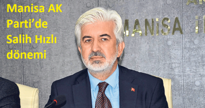 Manisa AK Parti’de Salih Hızlı dönemi