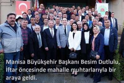 Manisa Büyükşehir Başkanı Besim Dutlulu, İftar öncesinde mahalle muhtarlarıyla bir araya geldi.