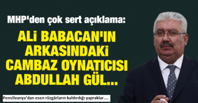 Manisa Habercilik. MHP'den çok sert açıklama: Ali Babacan'ın arkasındaki cambaz oynatıcısı Abdullah Gül..