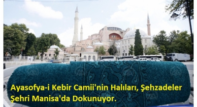 Manisa Habercilik - Ayasofya-i Kebir Camii'nin halıları Manisa'da dokunuyor