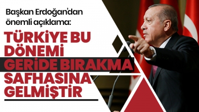   Manisa Habercilik - Başkan Erdoğan: Türkiye bu dönemi geride bırakma safhasına gelmiştir.