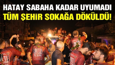 Manisa Habercilik - Hatayspor şampiyon oldu şehir sabaha kadar uyumadı!