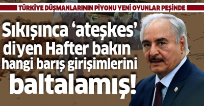 Manisa Habercilik - Köşeye sıkışınca 'ateşkes' diyen Darbeci Hafter bakın hangi barış girişimlerini baltalamış!        