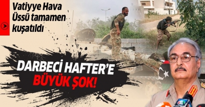  Manisa Habercilik -Libya ordusu, darbeci Hafter milislerinin işgalindeki Vatiyye Hava Üssü’nü tamamen kuşattı  