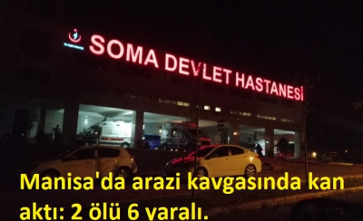 Manisa Habercilik - Manisa’nın Soma ilçesinde, arazi kavgasında kan aktı: 2 ölü 6 yaralı