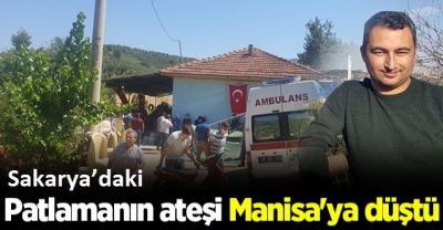 Manisa Habercilik - Sakarya'daki patlamanın ateşi Manisa'ya düştü.