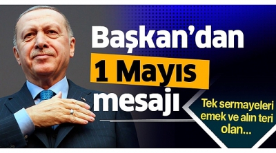 Manisa Habercilik - Son dakika: Başkan Erdoğan'dan 1 Mayıs mesajı.