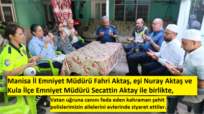 Manisa İl Emniyet Müdürü Fahri Aktaş, şehit ailelerini unutmadı.