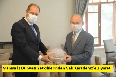 Manisa İş Dünyası Yetkililerinden Vali Karadeniz’e Ziyaret.