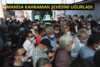 MANİSA KAHRAMAN ŞEHİDİNİ UĞURLADI. 