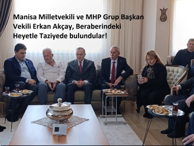 Manisa Milletvekili ve MHP Grup Başkan Vekili Erkan Akçay, Beraberindeki Heyetle Taziyede bulundular
