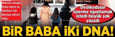 Manisa Sarıgöl İlçesinde yaşandı. Raporu görünce şoka uğradılar! Bir baba iki DNA  