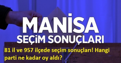   Manisa Seçim Sonuçları ve 81 il ve 957 ilçede seçimsonuçları! Hangi parti ne kadar oy aldı?.