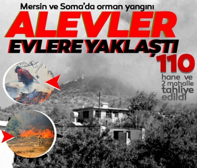 Manisa Soma'da ve Mersin'de orman yangını: 2 mahalle ile 110 hane tahliye edildi 