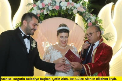 Manisa Turgutlu Belediye Başkanı Çetin Akın, kızı Gülce Akın'ın nikahını kıydı. 