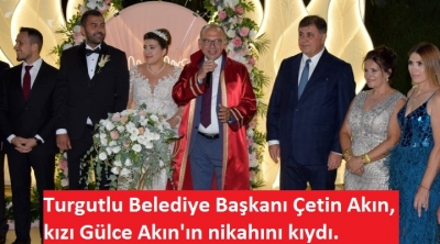 Manisa Turgutlu Belediye Başkanı Çetin Akın, kızı Gülce Akın'ın nikahını kıydı.