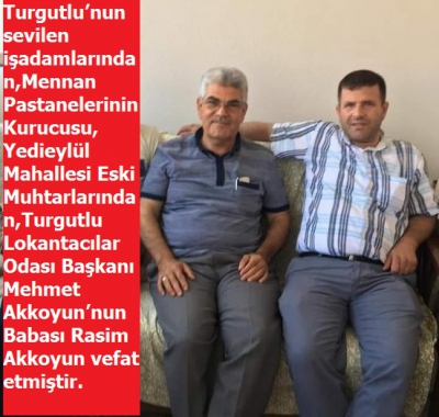 Manisa Turgutlu İlçesi, sevilen işadamlarından Rasim Akkoyun vefat etmiştir.