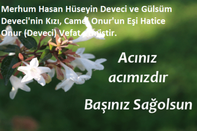 Manisa Turgutlu Yıldırım  mah. sakinlerinden, Camel Onur'un Eşi Hatice Onur (Deveci) Vefat etmiştir..