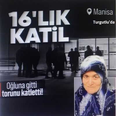 Manisa Turgutlu'da torun dehşet saçtı! Babaanne hayatını kaybetti