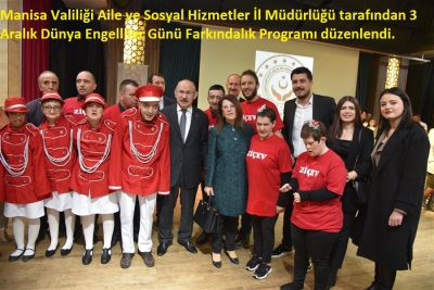 Manisa Valiliği Aile ve Sosyal Hizmetler İl Müdürlüğü 3 Aralık Engelliler Günü Farkındalık Programı