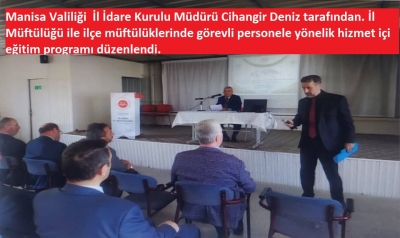 Manisa Valiliği  İl İdare Kurulu Müdürü Cihangir Deniz tarafından, İl Müftülüğü ile ilçe müftülüklerinde görevli personele hizmet içi eğitimi verildi.