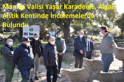 Manisa Valisi Yaşar Karadeniz, Aigai Antik Kentinde İncelemelerde Bulundu 