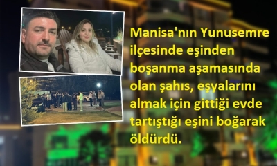 Manisa'da korkunç cinayet: Boşanma aşamasındaki eşini boğarak öldürdü