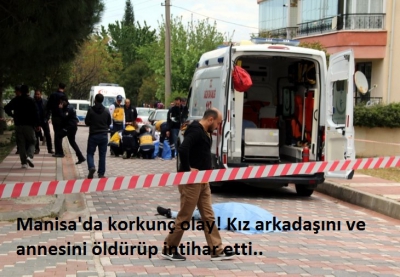 Manisa’da korkunç cinayet! Kız arkadaşı ve annesini öldürüp intihar etti....