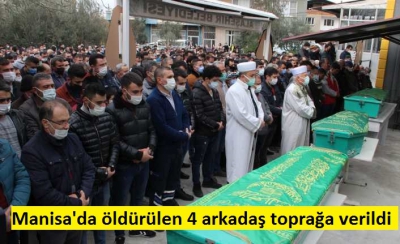 Manisa’da öldürülen 4 arkadaş toprağa verildi.... 