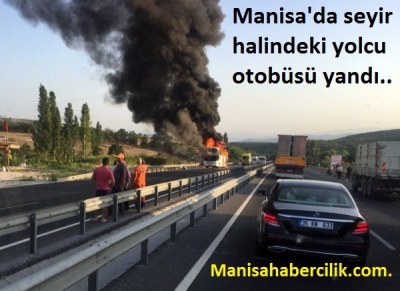 Manisa'da seyir halindeki yolcu otobüsü yandı.