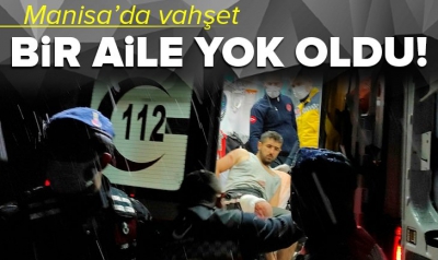 Manisa’nın Alaşehir ilçesi Çarıktekke Mahallesi'nde  vahşet! Bir aile yok oldu 