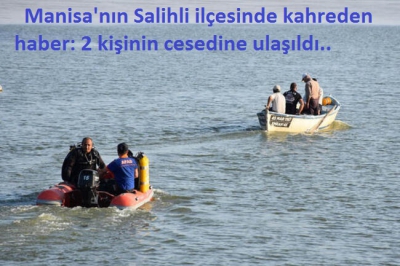  Manisa'nın Salihli ilçesinde kahreden haber: 2 kişinin cesedine ulaşıldı..
