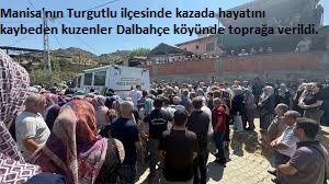 Manisa'nın Turgutlu ilçesinde kazada hayatını kaybeden kuzenler Dalbahçe köyünde toprağa verildi.