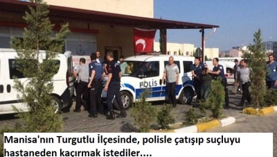 Manisa'nın Turgutlu İlçesinde, polisle çatışıp suçluyu hastaneden kaçırmak istediler.