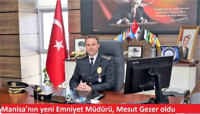 Manisa'nın yeni Emniyet Müdürü, Mesut Gezer oldu 