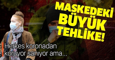 Maskedeki büyük tehlike! Koronavirüsten tamamen koruyor sanılıyor ama