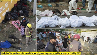 Meksika'da katliam gibi kaza! Kaçak göçmen taşıyan tır takla attı en az 53 kişi ölü