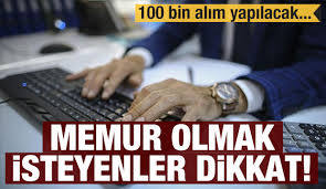 Memur olmak isteyenler dikkat! 100 bin alım yapılacak....
