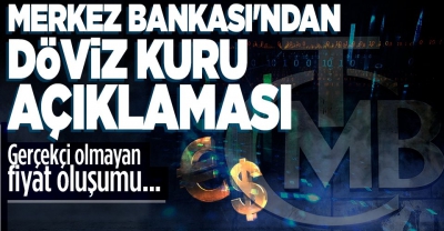 Merkez Bankası'ndan son dakika döviz kuru açıklaması: Gerçekçi olmayan fiyat oluşumu gözlemleniyor