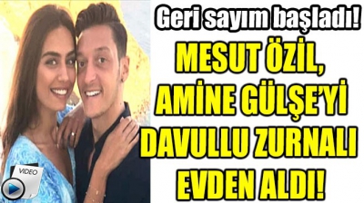 Mesut Özil, Amine Gülşe'yi baba evinden davul-zurnayla çıkardı.