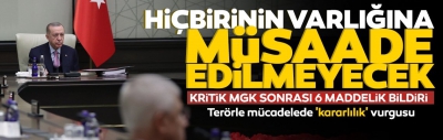 MGK'da kara harekatı mesajı: Hiçbir terör örgütünün varlığına müsaade edilmeyecektir