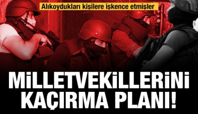 Milletvekilleri ve bürokratları kaçırma planı yapmışlar! 19 kişi yakalandı